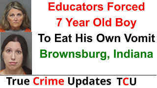 Educators Forced 7 Year Old Boy To Eat His Own Vomit - Brownsburg, Indiana