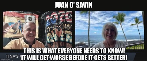 Juan O'Savin: This is What Everyone Needs to Know! It WIll Get Worse Before it Gets Better!