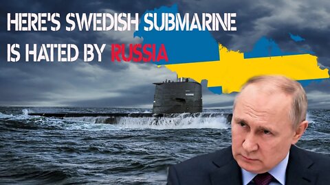 Apart from the SAAB JAS-39 Gripen, it turns out that Russia hates Sweden's Gotland submarine