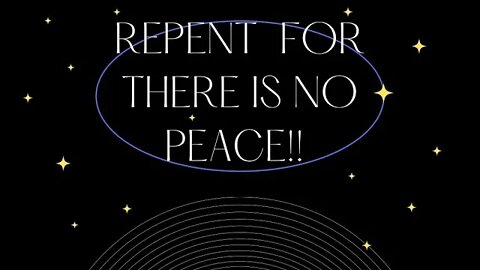 Repent for there is no peace! Sharing dreams! Note at bottom ⬇️