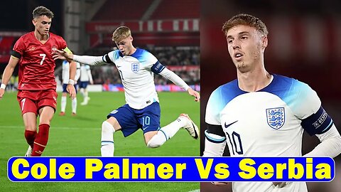 Cole Palmer vs Serbia U21, Chelsea News Today