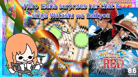 vtuber Elena Yunagi surprises her viewers by singing Watashi wa Saikyou during a chatting stream