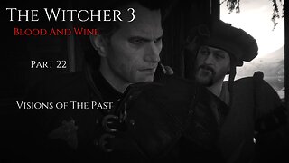 The Witcher 3 Blood And Wine Part 22 - Visions of The Past