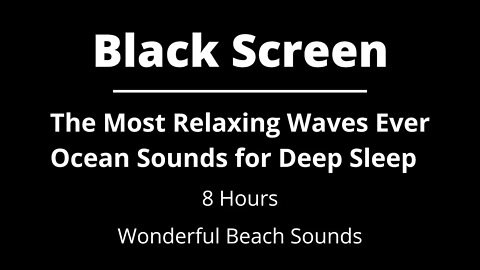 The Most Relaxing Waves Ever - Ocean Sounds for Deep Sleep - Beach Ambiente - Black Screen | 8 Hours