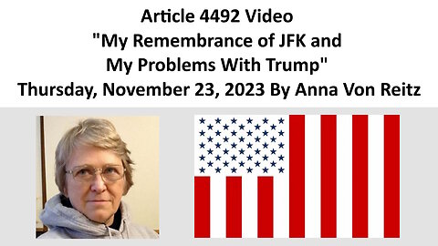 Article 4492 Video - My Remembrance of JFK and My Problems With Trump By Anna Von Reitz