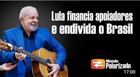 Lula ENDIVIDA O BRASIL para financiar seus apoiadores