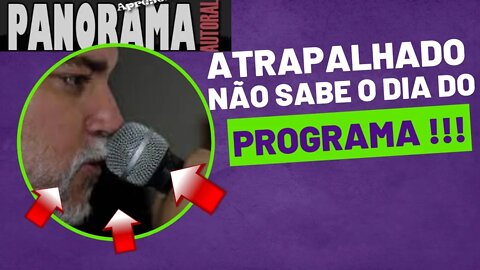 ATRAPALHADO NÃO SABE O DIA DO PROGRAMA !!!