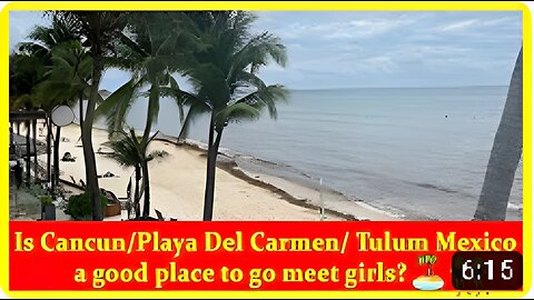 Is Cancun/Playa Del Carmen/ Tulum Mexico a good place to go meet girls?
