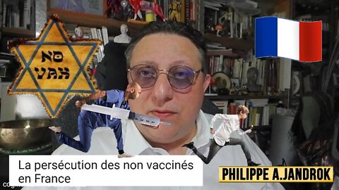 La persécution des non vaccinés en France / Ph.JANDROK (Extraits)