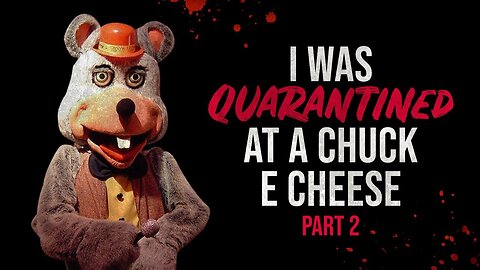 I Was Quarantined at a Chuck E Cheese Part 2 - Creepypasta