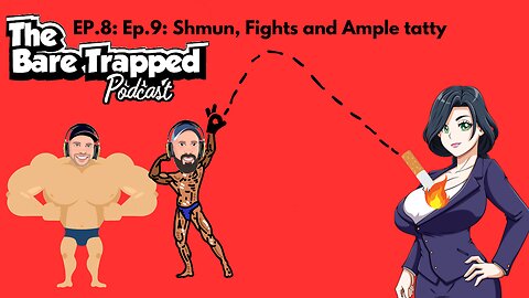 TBTP Ep.9: Shmun, Fights and Ample tatty