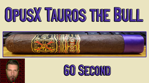 60 SECOND CIGAR REVIEW - OpusX Tauros the Bull - Should I Smoke This