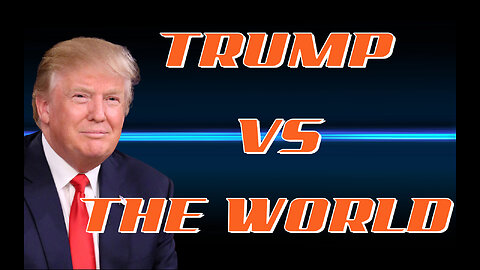 TRUMP VS THE WORLD