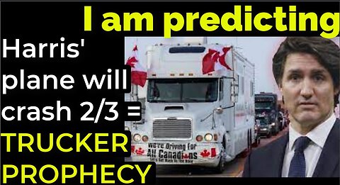 I am predicting Harris' plane will crash on Feb 3 = TRUCKER PROTEST PROPHECY