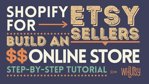 Shopify for Etsy Sellers: How to Build an Online Store in 2022! Step-by-Step Tutorial for Beginners