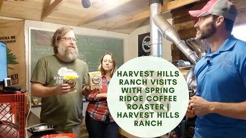 Harvest Hills Ranch Visits with Spring Ridge Coffee Roaster | Harvest Hills Ranch