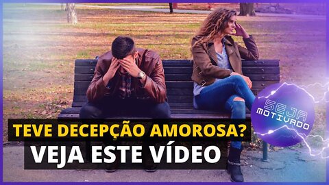 DICAS PARA PESSOAS QUE SOFRERAM DECEPÇÕES AMOROSAS RECENTEMENTE (MOT.20)