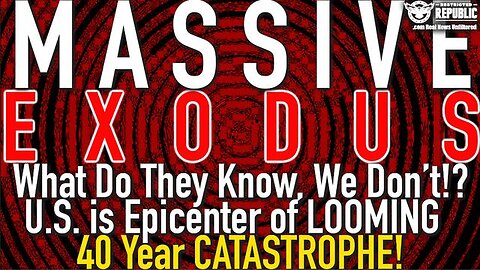 MASSIVE EXODUS! WHAT DO THEY KNOW, WE DON'T!? U.S. IS EPICENTER OF LOOMING 40 YEAR CATASTROPHE!