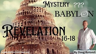 Revelation Chapter 16-18 | Mystery Babylon | Doug Rotondi