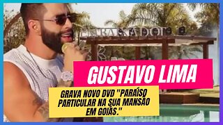 GUSTAVO LIMA ACABA DE GRAVAR SEU NOVO DVD "PARAÍSO PARTICULAR"