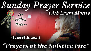Sunday Prayer Service with Laura Massey - "Prayers At The Solstice Fire" (June 18th, 2023)