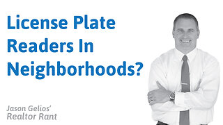 License Plate Readers In Neighborhoods? | Realtor Rant By Jason Gelios