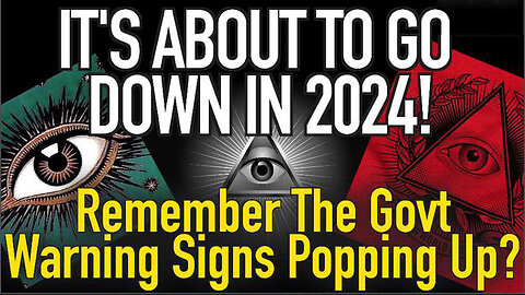 It’s About To Go Down in 2024! Remember The Government Warning Signs Popping Up?