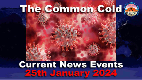 Current News Events - 25th January 2024 - Coronavirus the Common Cold