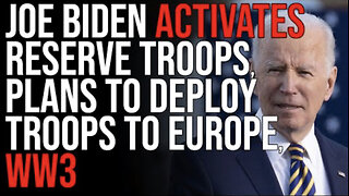 Joe Biden ACTIVATES Reserve Troops, Plans To Deploy Troops To Europe, WW3