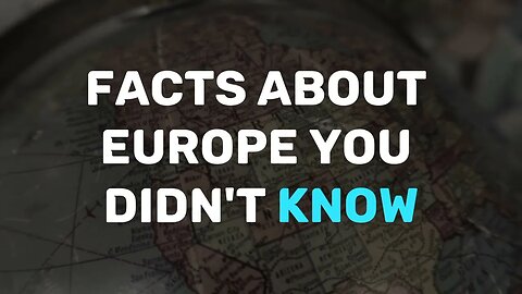 Fact About Europe You Didn't Know