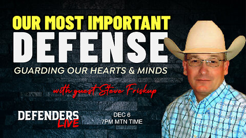 Our Most Important Defense | Guarding Our Hearts & Minds with Steve Friskup, Pastor/Auctioneer