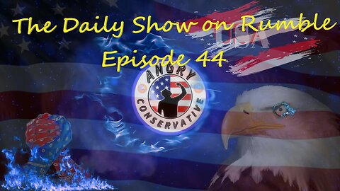 The Daily Show with the Angry Conservative - Episode 44
