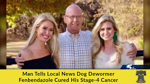 Man Tells Local News Dog Dewormer Fenbendazole Cured His Stage-4 Cancer