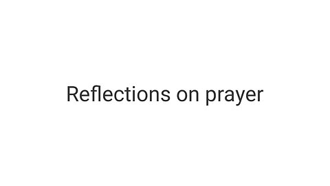 Reflections on prayer.