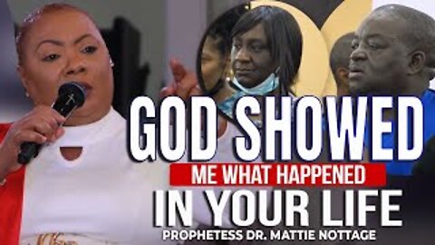 GOD SHOWED ME WHAT HAPPENED IN YOUR LIFE | PROPHETESS DR. MATTIE NOTTAGE