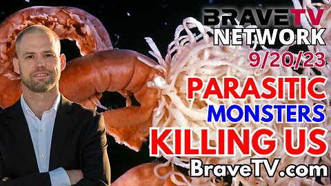 Brave TV - Sept 20, 2023 - Killing the Parasite Monster Within Us: Insights on Parasites and Why They Need to Be Destroyed