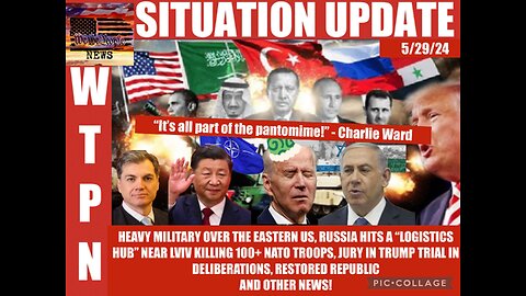 Situation Update: Heavy Military Presence Over The Eastern US! Russia Hits a "Logistics Hub" Near Kviv 100! NATO Troops! Jury In Trump Trial In Deliberations! - WTPN 