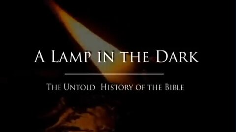 A Lamp in the Dark. The Untold history of the Bible