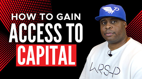 How To Gain ACCESS To Capital.
