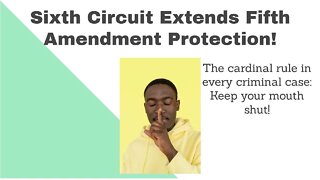 Sixth Circuit Extends Fifth Amendment Protections!