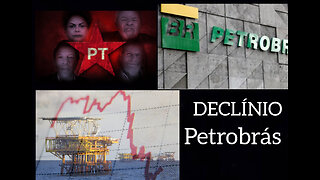 O DECLÍNIO DA PETROBRAS