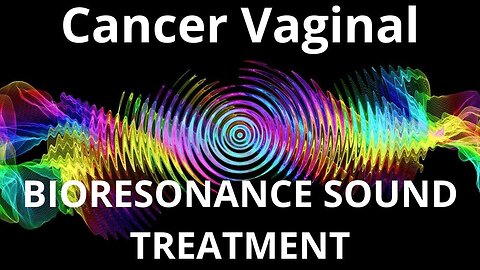 Cancer Vaginal _ Sound therapy session _ Sounds of nature