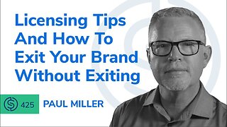 Licensing Tips And How To Exit Your Brand Without Exiting | SSP #425