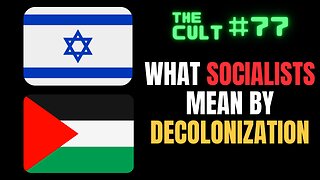 The Cult #77: What SOCIALIST mean by DECOLONIZATION, and how it informs Israel and Palestine