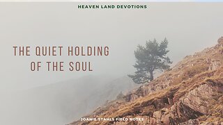 Heaven Land Devotions - The Quiet Holding of The Soul