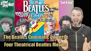 The Beatles Cinematic Universe Four interconnected theatrical Beatles Movies