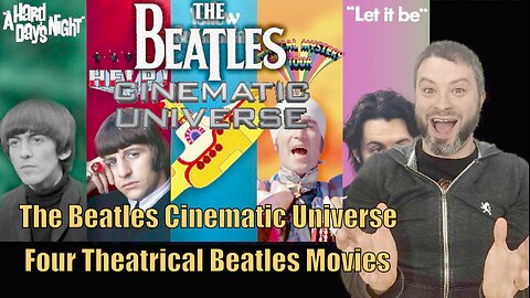 The Beatles Cinematic Universe Four interconnected theatrical Beatles Movies