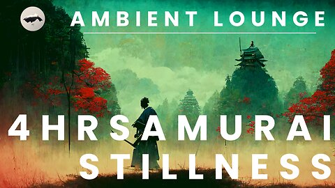 Samurai Silence Ambient Music | Chill and Relaxation | Ambient Lounge Sounds Relaxation