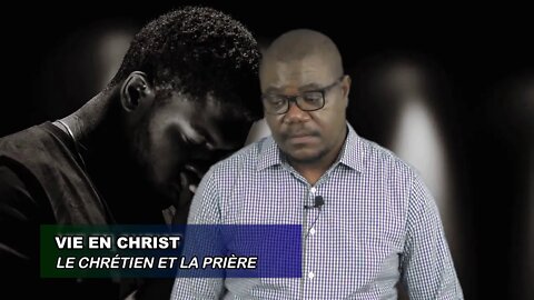 LES CHRÉTIENS ET LA PRIÈRE - 05