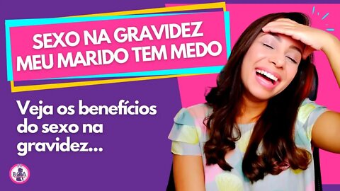 SEX0 NA GRAVIDEZ | Meu marido tem medo, o que fazer? | Quais os benefícios durante a gravidez?